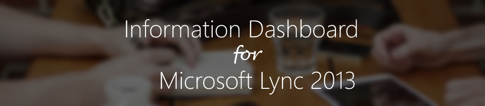 Information Dashboard for Microsoft Lync 2013 – new & free!